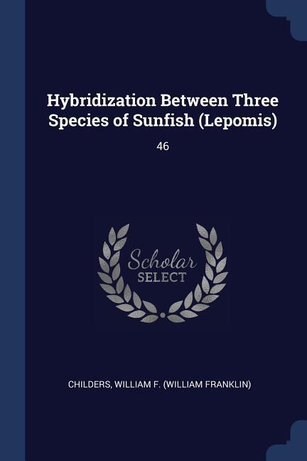 Hybridization Between Three Species of Sunfish (Lepomis): 46