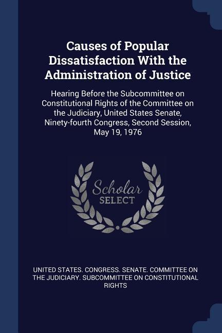 Causes of Popular Dissatisfaction With the Administration of Justice: Hearing Before the Subcommittee on Constitutional Rights of the Committee on the