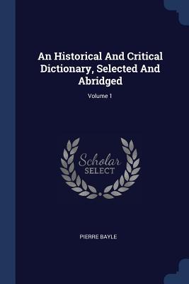 An Historical And Critical Dictionary Selected And Abridged; Volume 1
