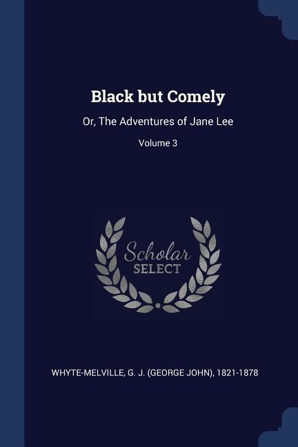 Black but Comely: Or The Adventures of Jane Lee; Volume 3