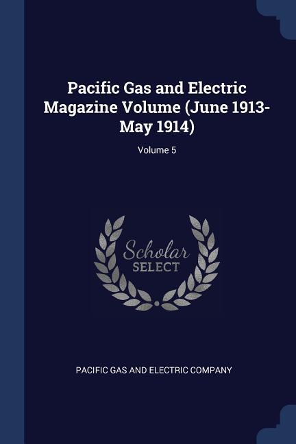 Pacific Gas and Electric Magazine Volume (June 1913-May 1914); Volume 5