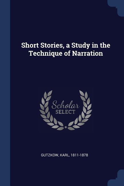 Short Stories a Study in the Technique of Narration