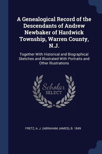 A Genealogical Record of the Descendants of Andrew Newbaker of Hardwick Township Warren County N.J.