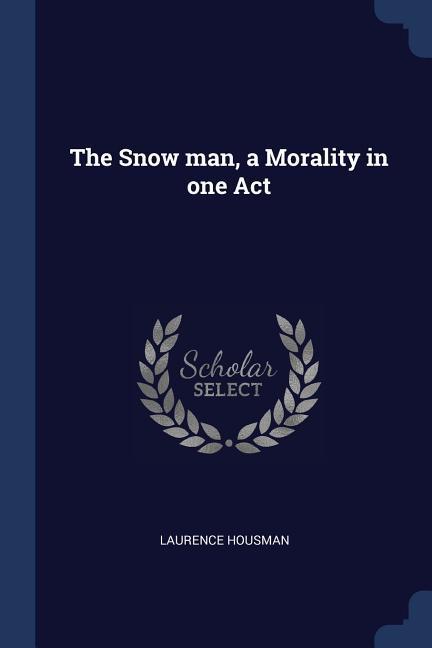 The Snow man a Morality in one Act