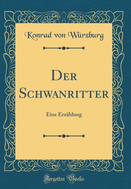 Der Schwanritter: Eine Erzählung (Classic Reprint)