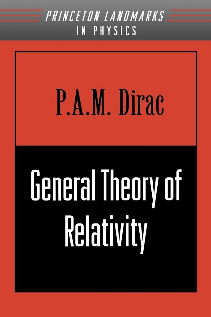 General Theory of Relativity - P. A. M. Dirac/ Paul A. M. Dirac