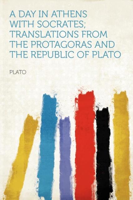 A Day in Athens With Socrates; Translations From the Protagoras and the Republic of Plato als Taschenbuch von