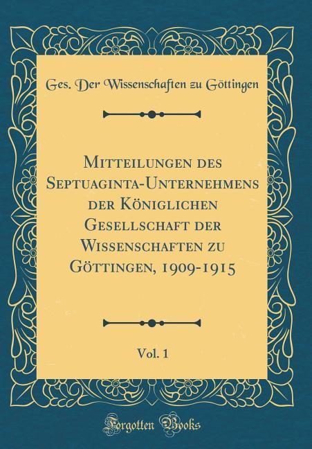Mitteilungen des Septuaginta-Unternehmens der Königlichen Gesellschaft der Wissenschaften zu Göttingen, 1909-1915, Vol. 1 (Classic Reprint)