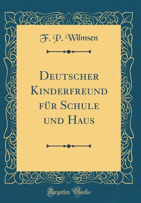 Deutscher Kinderfreund für Schule und Haus (Classic Reprint)