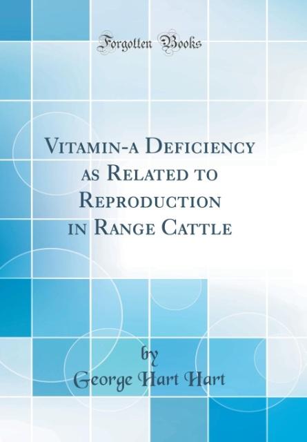 Vitamin-a Deficiency as Related to Reproduction in Range Cattle (Classic Reprint) als Buch von George Hart Hart