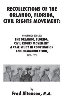 Recollections of the Orlando Florida Civil Rights Movement: A Companion Book to: the Orlando Florida Civil Rights Movement