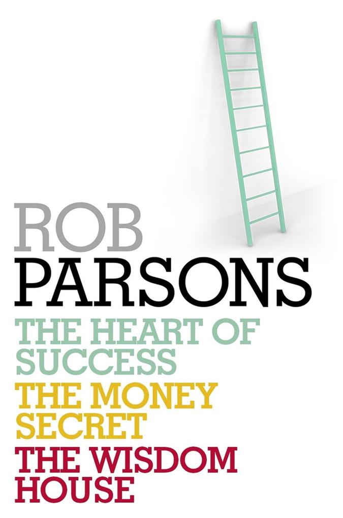 Rob Parsons: Heart of Success Money Secret Wisdom House