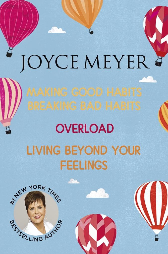 Joyce Meyer: Making Good Habits Breaking Bad Habits Overload Living Beyond Your Feelings
