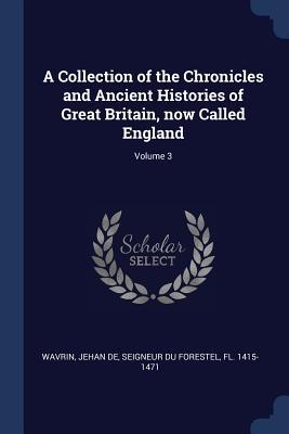A Collection of the Chronicles and Ancient Histories of Great Britain now Called England; Volume 3