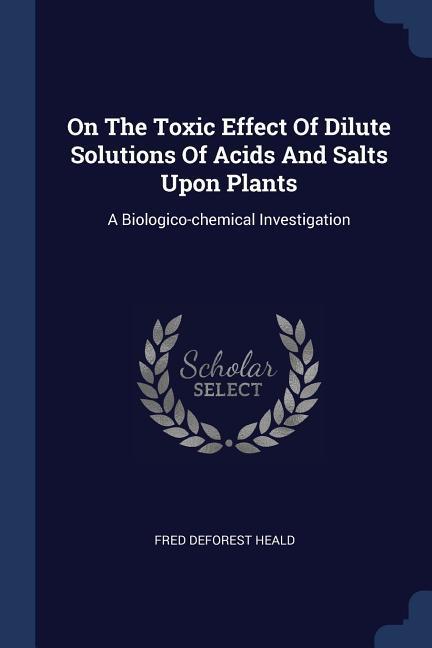 On The Toxic Effect Of Dilute Solutions Of Acids And Salts Upon Plants
