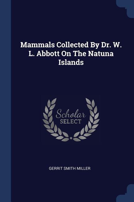 Mammals Collected By Dr. W. L. Abbott On The Natuna Islands
