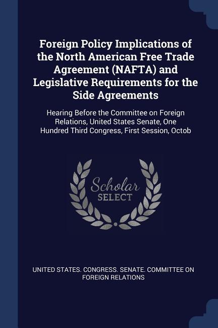 Foreign Policy Implications of the North American Free Trade Agreement (NAFTA) and Legislative Requirements for the Side Agreements: Hearing Before th