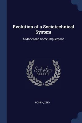 Evolution of a Sociotechnical System: A Model and Some Implicatons