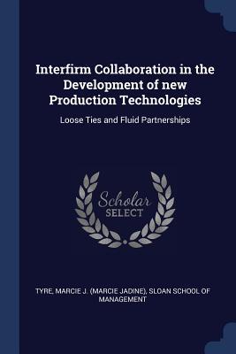 Interfirm Collaboration in the Development of new Production Technologies: Loose Ties and Fluid Partnerships