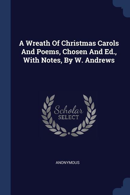 A Wreath Of Christmas Carols And Poems Chosen And Ed. With Notes By W. Andrews