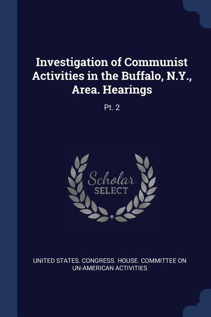 Investigation of Communist Activities in the Buffalo N.Y. Area. Hearings: Pt. 2