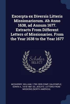 Excerpta ex Diversis Litteris Missionariorum. Ab Anno 1638 ad Annum 1677. Extracts From Different Letters of Missionaries. From the Year 1638 to the
