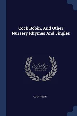Cock Robin And Other Nursery Rhymes And Jingles