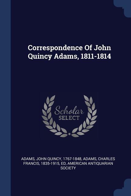 Correspondence Of John Quincy Adams 1811-1814
