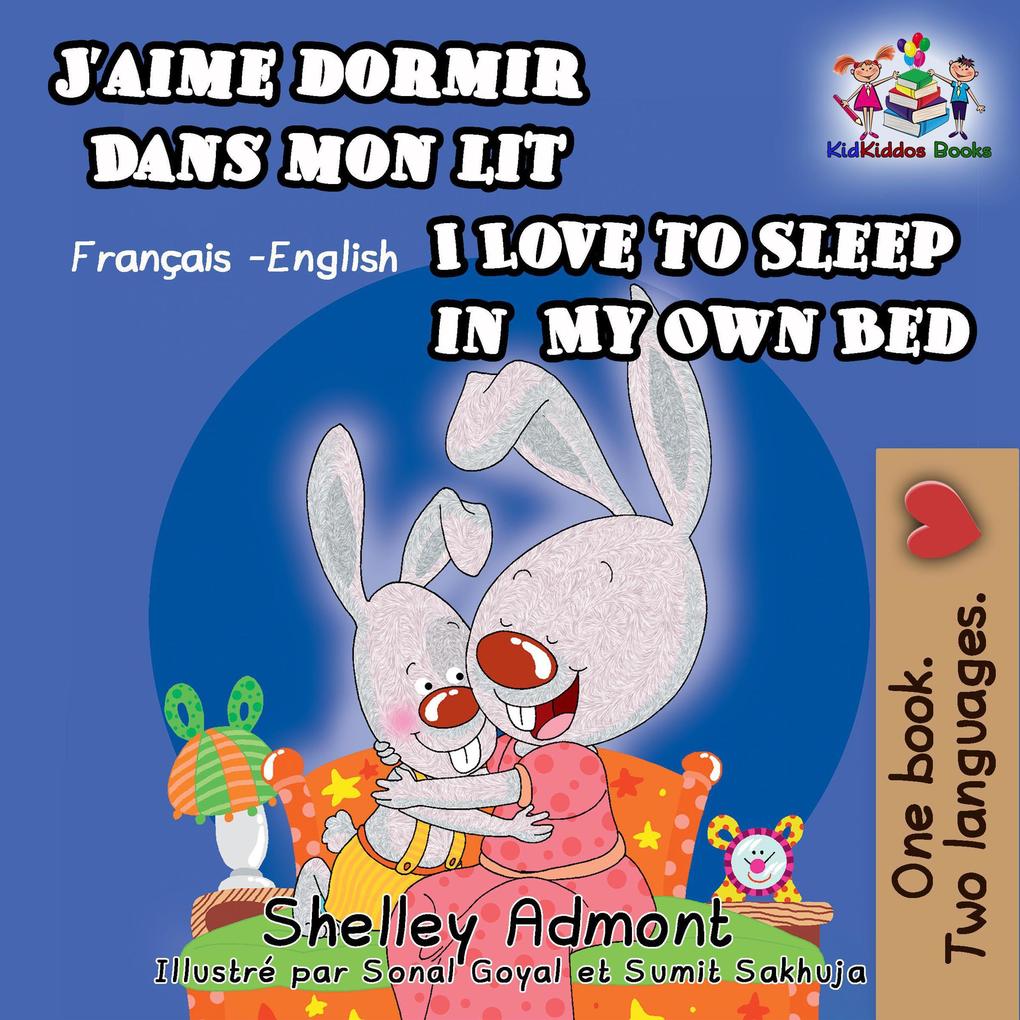 J‘aime dormir dans mon lit  to Sleep in My Own Bed (French English Bilingual Collection)