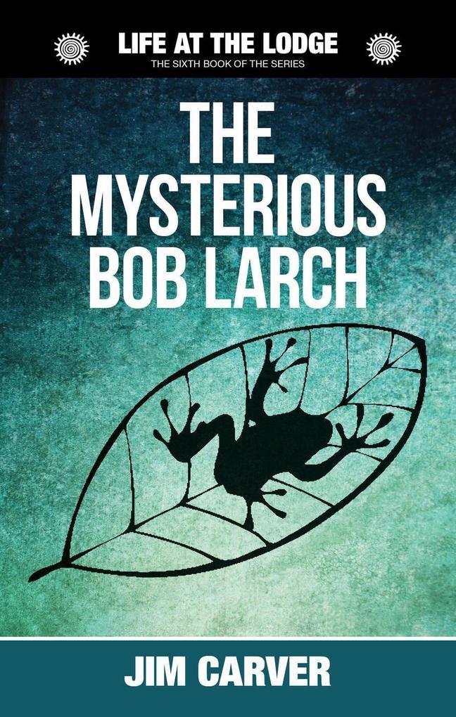 The Mysterious Bob Larch (Life at the Lodge #6)