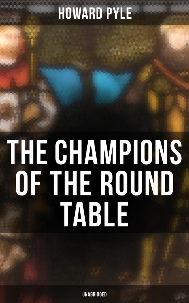 The Champions of the Round Table (Unabridged)