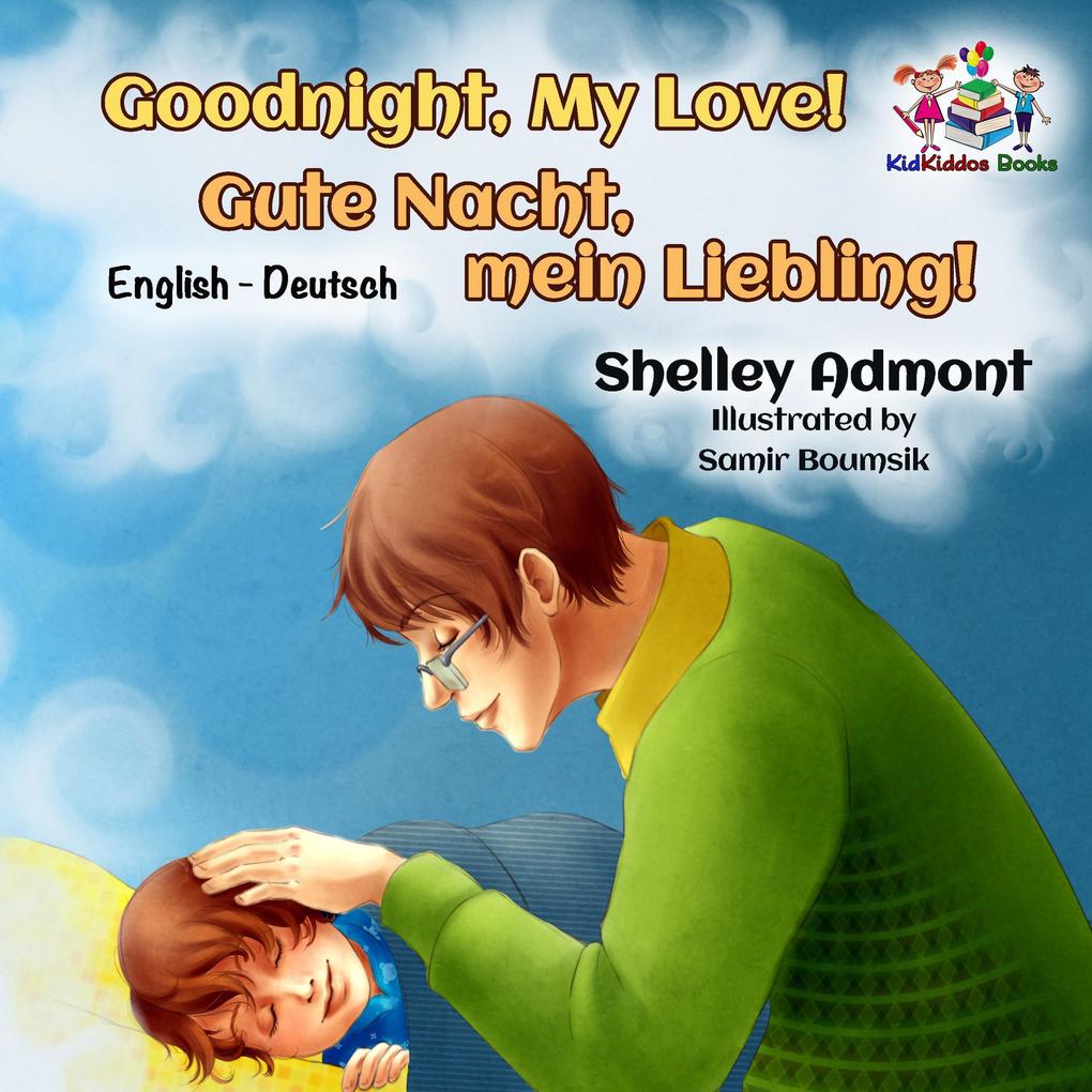 Goodnight My Love! Gute Nacht mein Liebling! (Bilingual German Children‘s Book)