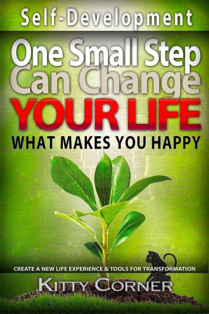One Small Step Can Change Your Life: What Makes You Happy (Self-Development Book)