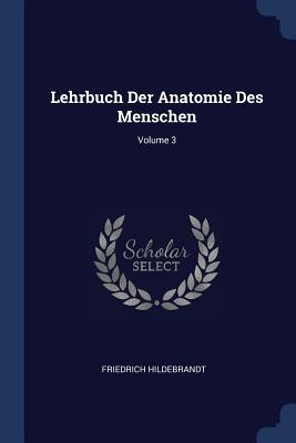 Lehrbuch Der Anatomie Des Menschen; Volume 3