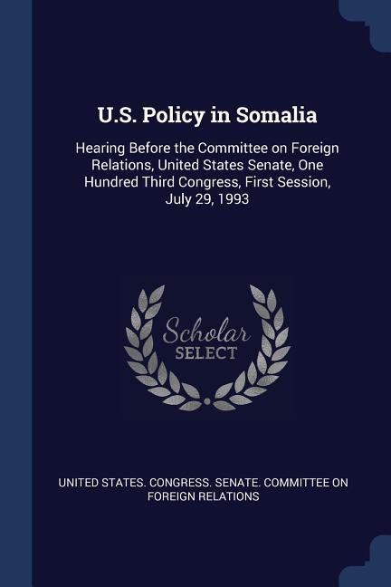 U.S. Policy in Somalia: Hearing Before the Committee on Foreign Relations United States Senate One Hundred Third Congress First Session Ju