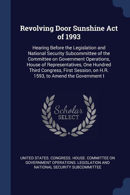 Revolving Door Sunshine Act of 1993: Hearing Before the Legislation and National Security Subcommittee of the Committee on Government Operations Hous