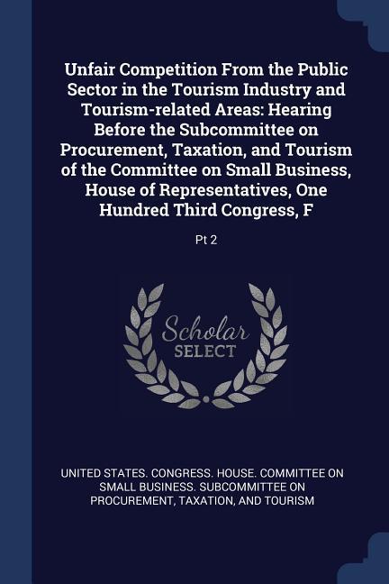 Unfair Competition From the Public Sector in the Tourism Industry and Tourism-related Areas: Hearing Before the Subcommittee on Procurement Taxation