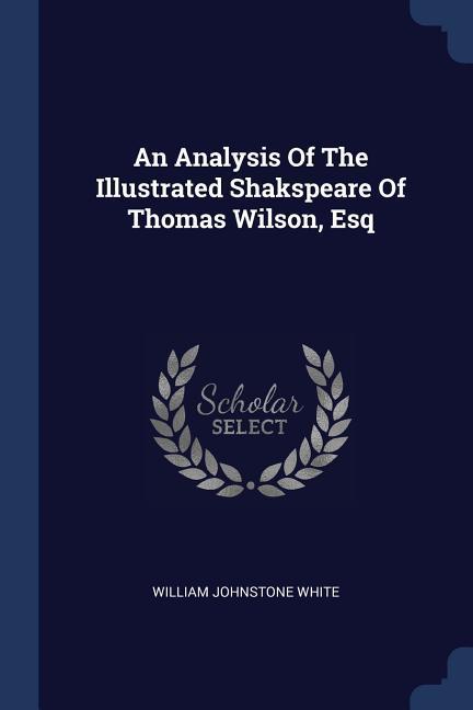 An Analysis Of The Illustrated Shakspeare Of Thomas Wilson Esq