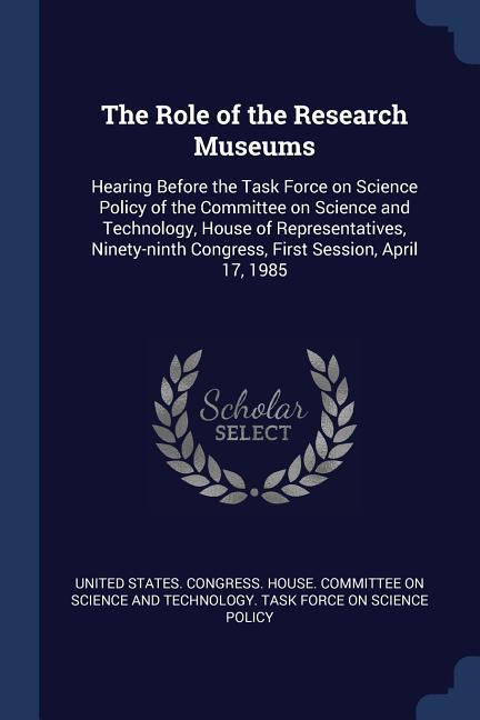 The Role of the Research Museums: Hearing Before the Task Force on Science Policy of the Committee on Science and Technology House of Representatives