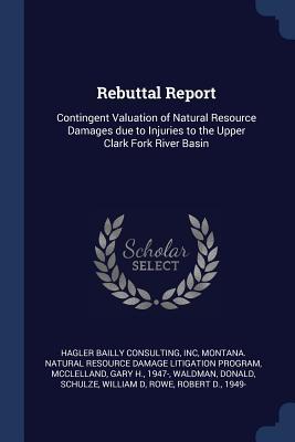 Rebuttal Report: Contingent Valuation of Natural Resource Damages due to Injuries to the Upper Clark Fork River Basin