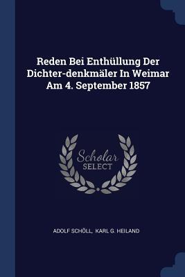 Reden Bei Enthüllung Der Dichter-denkmäler In Weimar Am 4. September 1857