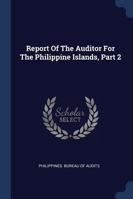Report Of The Auditor For The Philippine Islands Part 2