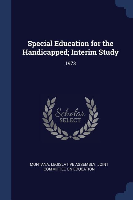Special Education for the Handicapped; Interim Study: 1973