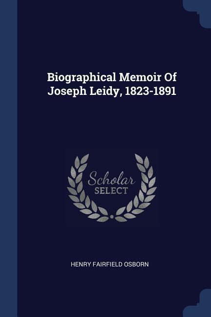 Biographical Memoir Of Joseph Leidy 1823-1891
