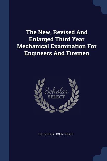 The New Revised And Enlarged Third Year Mechanical Examination For Engineers And Firemen