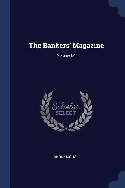 The Bankers‘ Magazine; Volume 84