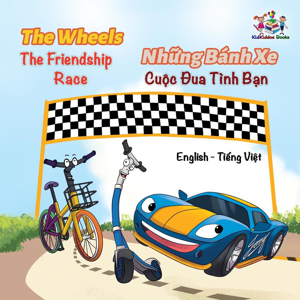 The WheelsThe Friendship Race Nh‘ng Bánh Xe Cu‘c Ðua Tình B‘n (English Vietnamese Bilingual Collection)