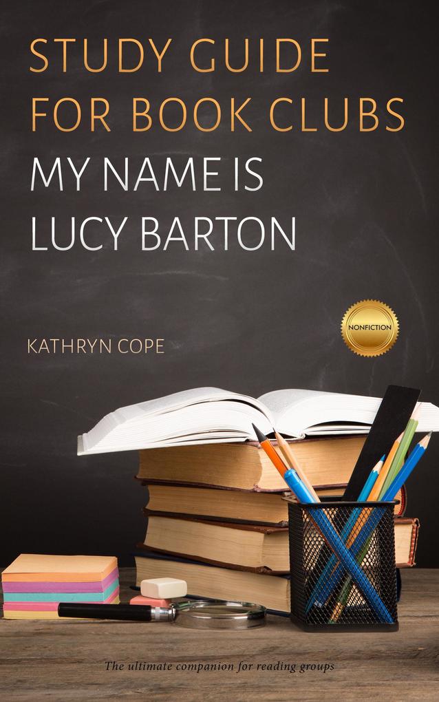 Study Guide for Book Clubs: My Name is Lucy Barton (Study Guides for Book Clubs #16)