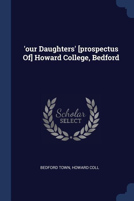 ‘our Daughters‘ [prospectus Of] Howard College Bedford