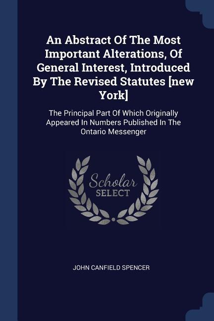 An Abstract Of The Most Important Alterations Of General Interest Introduced By The Revised Statutes [new York]